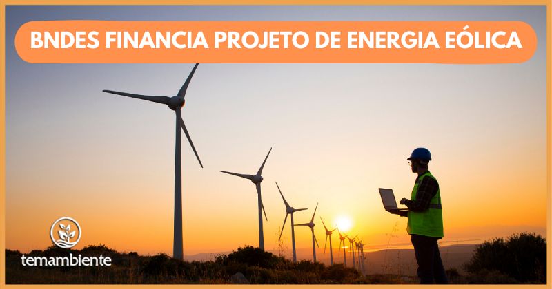 BNDES APROVA FINANCIAMENTO DE R$ 1,2 BI PARA PROJETO DE ENERGIA EÓLICA