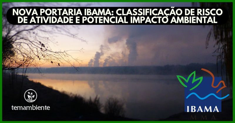 NOVA PORTARIA IBAMA: Classificação de risco de atividade e potencial impacto ambiental