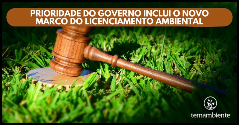 PRIORIDADE DO GOVERNO INCLUI O NOVO MARCO DO LICENCIAMENTO AMBIENTAL